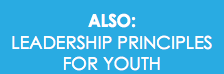 ALSO:
LEADERSHIP PRINCIPLES
FOR YOUTH